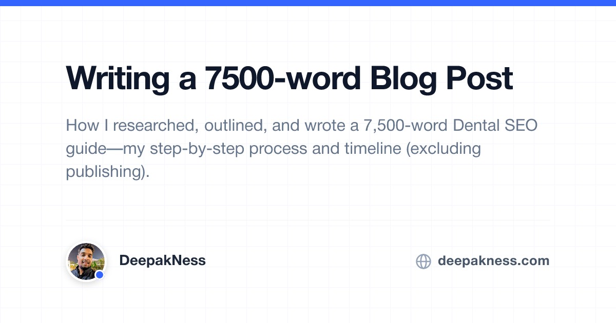 Writing a 7500-word Blog Post | DeepakNess