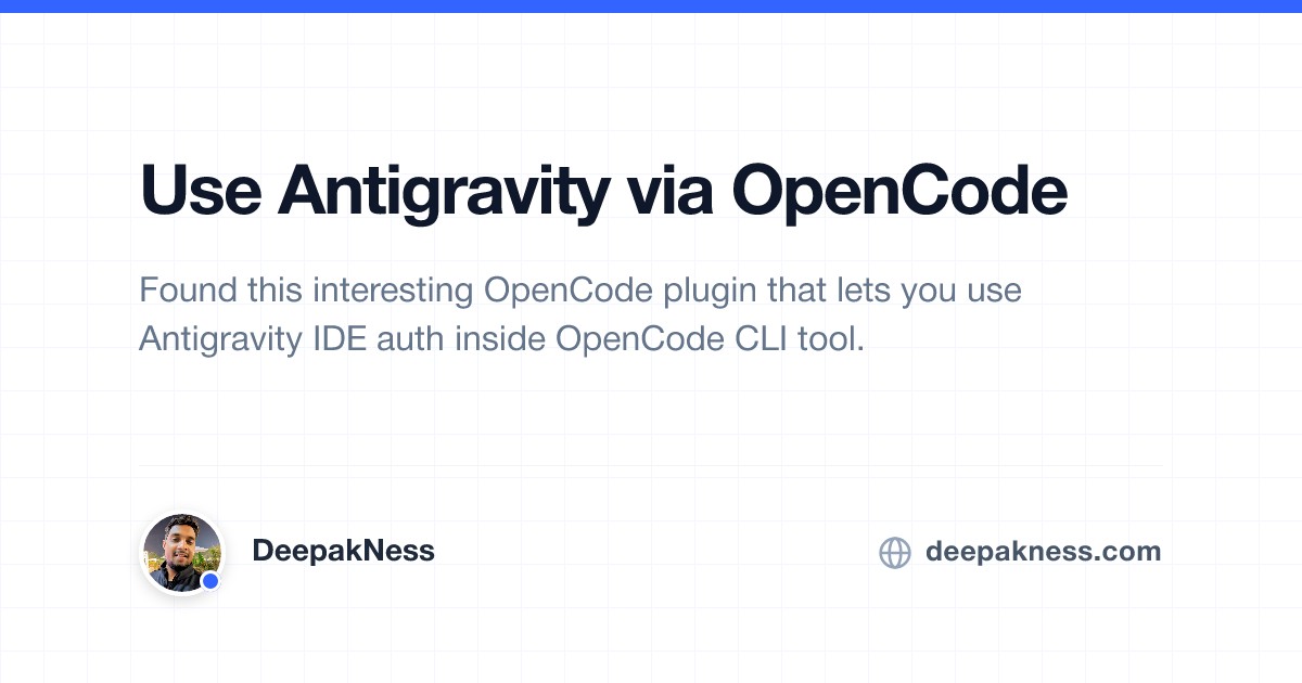 Use Antigravity via OpenCode | DeepakNess