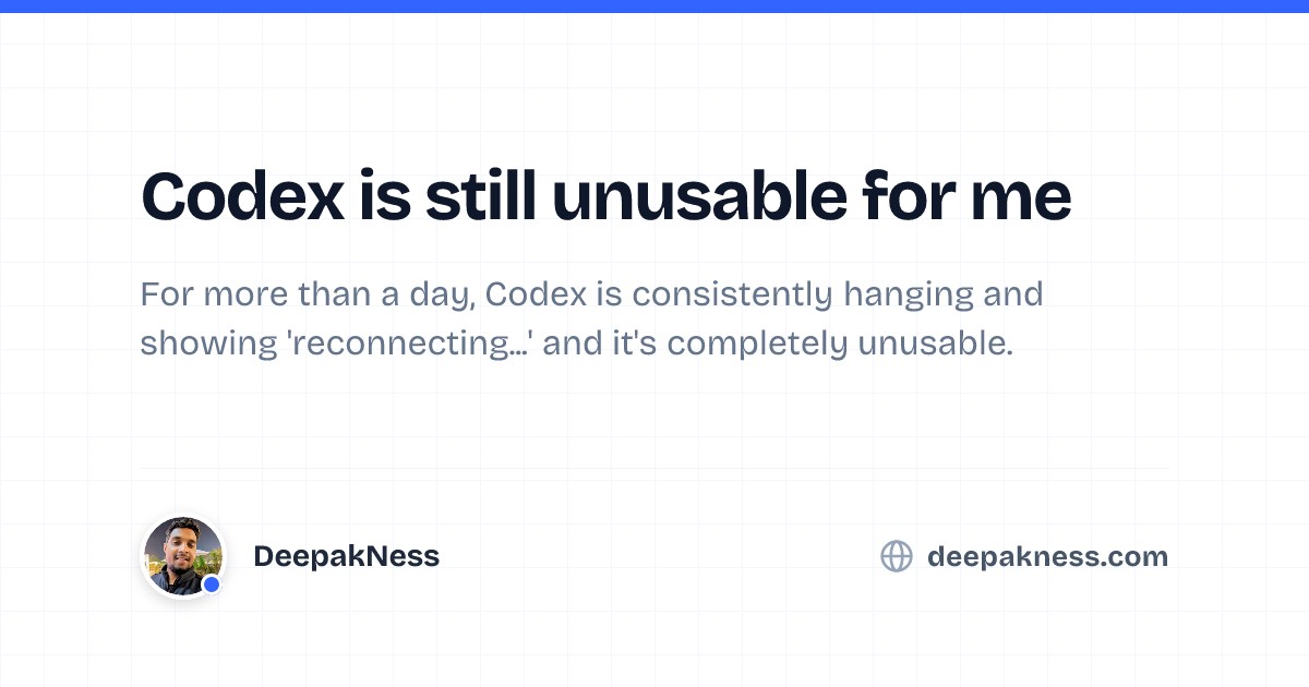 Codex is still unusable for me | DeepakNess