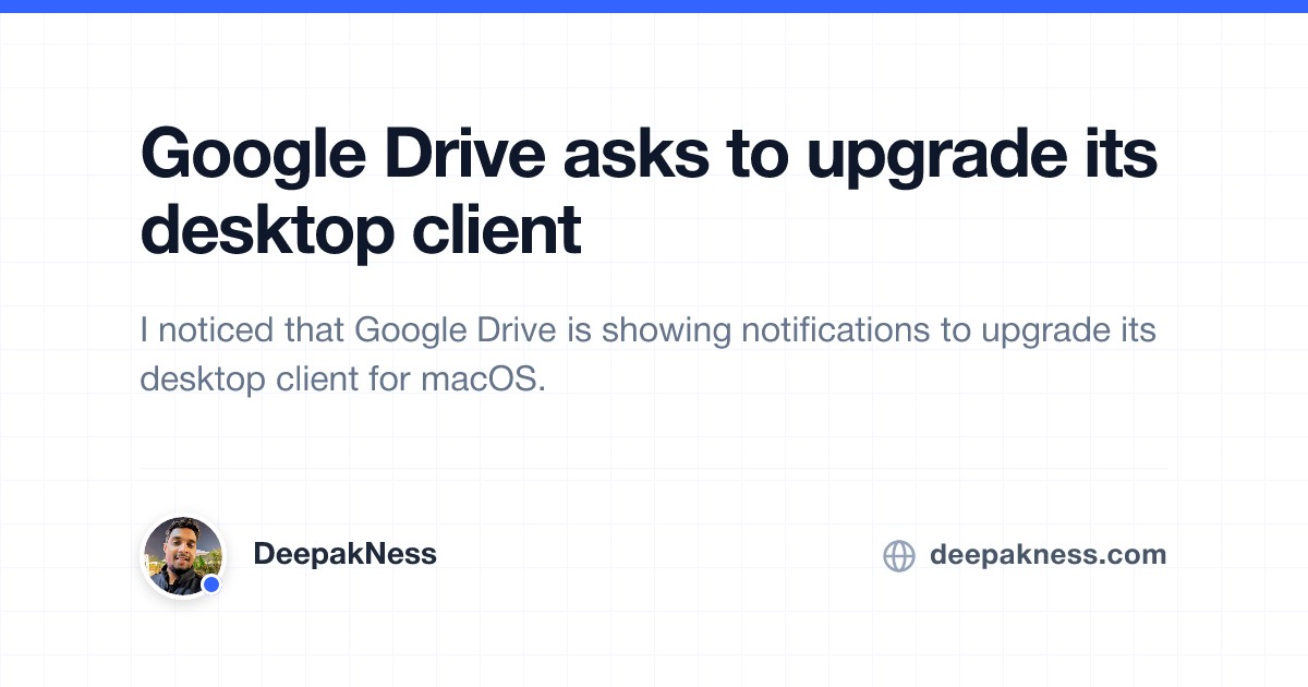 Google Drive asks to upgrade its desktop client | DeepakNess