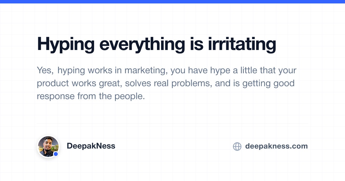 Hyping everything is irritating | DeepakNess