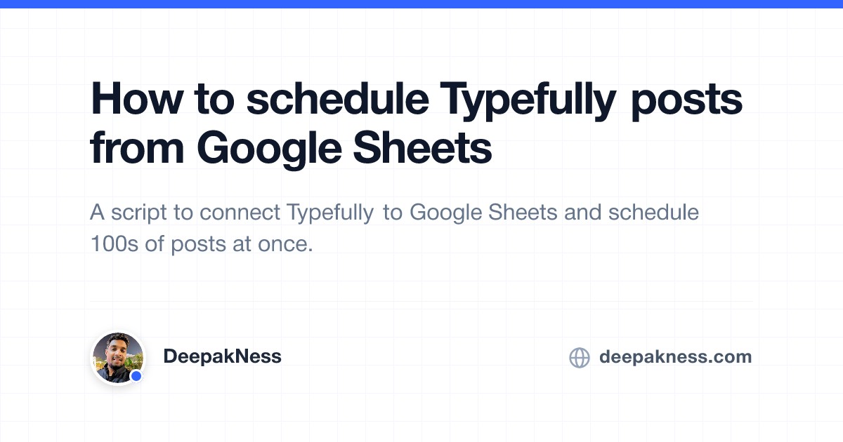 All Posts Script How to schedule Typefully posts from Google Sheets | DeepakNess