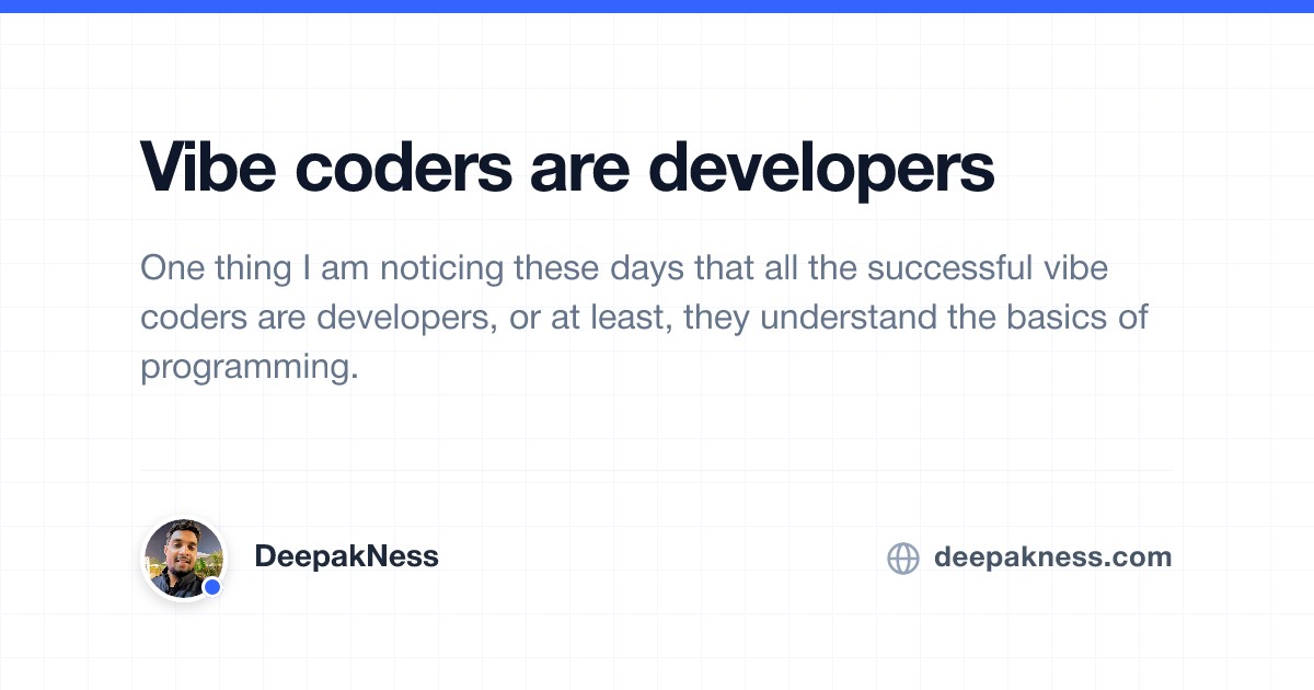 Vibe coders are developers | DeepakNess